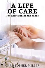 A Life of Care - MILLER,  Christopher - 9781954308718