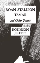 Roan Stallion, Tamar and Other Poems - Robinson Jeffers - 9781954357099