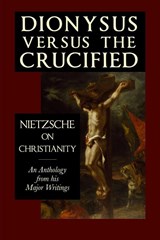 Dionysus versus the Crucified - Friedrich Nietzsche - 9781954357280