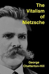 The Vitalism of Nietzsche - George Chatterton-Hill - 9781954357402