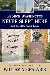 George Washington Never Slept Here - William a Gralnick - 9781954396029