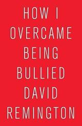 How I Overcame Being Bullied - David Remington - 9781954604186
