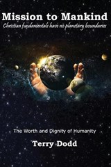 Mission to Mankind: The Worth and Dignity of Humanity - Terry Dodd - 9781954617582