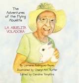 The Adventures of the Flying Abuelita: La Abuelita Voladora - Lorraine Rodriguez-Reyes - 9781954617988
