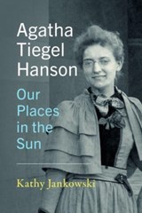 Agatha Tiegel Hanson – Our Places in the Sun - Katherine Jankowski - 9781954622159