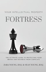 Your Intellectual Property Fortress - Esq. Zara Young ; Esq. Sean Young - 9781954624252