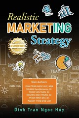 Realistic Marketing Strategy in Governance And Responses To Competitor Risks Cases in Banking -Investment -Finance -Commerce -Tourism -Airlines -Hotels -Hardware -Medicine - Agriculture -Manufacturing -Electric & Water -Gas & Oil and Other Industries After - Dinh Tran Ngoc Huy - 9781954753471