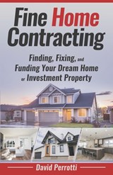 Fine Home Contracting: Finding, Fixing, and Funding Your Dream Home or Investment Property - Shannon Buritz - 9781954757004