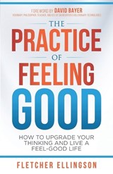 The Practice of Feeling Good: How to Upgrade Your Thinking and Live a Feel-Good Life - Shannon Buritz - 9781954757394