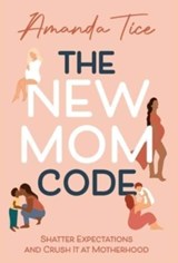 The New Mom Code - Amanda Tice - 9781954801271