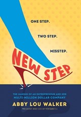 New Step: The Making of an Entrepreneur and Her Multi-Million Dollar Company - Abby Lou Walker - 9781954801646