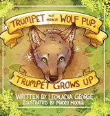 Trumpet the Miracle Wolf Pup - Leokadia George - 9781954819474