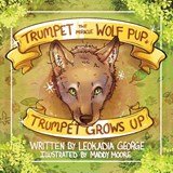 Trumpet the Miracle Wolf Pup - Leokadia George - 9781954819603