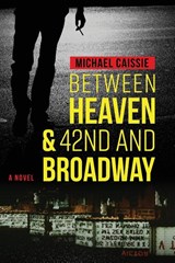 Between Heaven & 42nd and Broadway - Michael Caissie - 9781954819764
