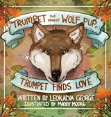 Trumpet the Miracle Wolf Pup - Leokadia George - 9781954819900