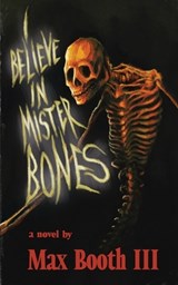 Booth Iii, M: I Believe in Mister Bones - Max Booth Iii - 9781954899186