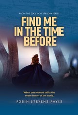 Find Me in the Time Before - Robin Stevens Payes - 9781954907324