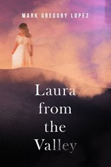 Laura from the Valley - Mark Lopez - 9781955062893