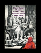The Shaver Mystery Magazine Vol 1 No 1 1947 - Richard S. Shaver - 9781955087506