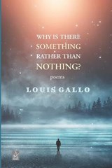 Why Is There Something Rather Than Nothing: Poems - GALLO,  Louis - 9781955196161