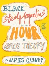 Black Steel Magnolias in the Hour of Chaos Theory - James Cagney - 9781955239073