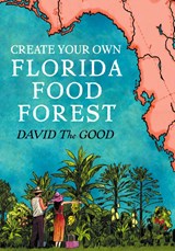 Create Your Own Florida Food Forest - David The Good - 9781955289092