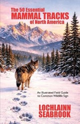 The 50 Essential Mammal Tracks of North America - Lochlainn Seabrook - 9781955351928