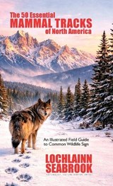 The 50 Essential Mammal Tracks of North America - Lochlainn Seabrook - 9781955351935