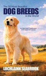 The 50 Most Beautiful Dog Breeds in the World - Lochlainn Seabrook - 9781955351959