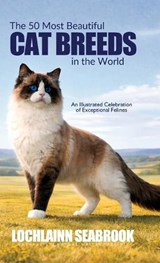 The 50 Most Beautiful Cat Breeds in the World - Lochlainn Seabrook - 9781955351973