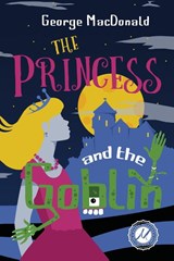 The Princess and the Goblin - George MacDonald - 9781955382168