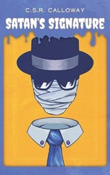 Satan's Signature: Jekyll and Hyde, the Invisible Man, and Other Mad Scientists - C. S. R. Calloway - 9781955382434