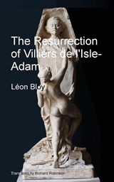 The Resurrection of Villiers de l'Isle-Adam - Léon Bloy - 9781955392242
