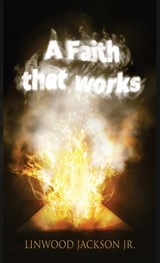 A Faith That Works - Linwood Jackson Jr - 9781955622219