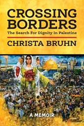 Crossing Borders: The Search For Dignity In Palestine