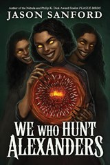 We Who Hunt Alexanders - Jason Sanford - 9781955765374