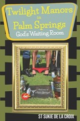 Twilight Manor in Palm Springs, God's Waiting Room - St Sukie De La Croix - 9781955826082