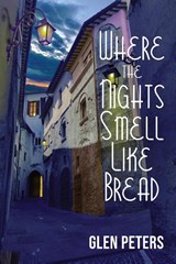 Where the Nights Smell Like Bread - Glen Peters - 9781955826792