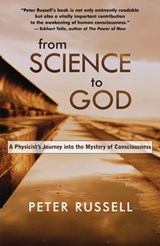 From Science to God: A Physicist's Journey Into the Mystery of Consciousness - Peter Russell - 9781955831451