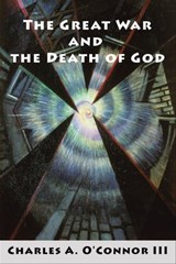 The Great War and the Death of God - Charles A. O'Connor - 9781955835268