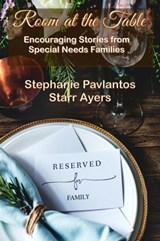 Room at the Table: Encouraging Stories from Special Needs Families - Stephanie Pavlantos ; Starr Ayers - 9781955838436