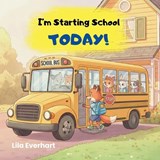 I'm Starting School Today! A First Day of School Book for Kids - Lila Everhart - 9781955935722