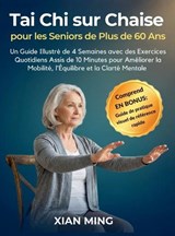 Tai Chi sur Chaise pour les Seniors de Plus de 60 Ans - Xian Ming - 9781955935845