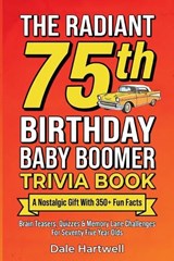 The Radiant 75th Birthday Baby Boomer Trivia Book - Dale Hartwell - 9781955935876
