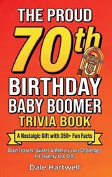 The Proud 70th Birthday Baby Boomer Trivia Book - Dale Hartwell - 9781955935906