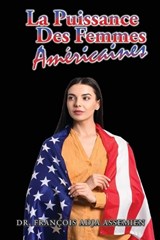 La Puissance Des Femmes Americaines - ASSEMIEN,  Dr Francois Adja - 9781955955676