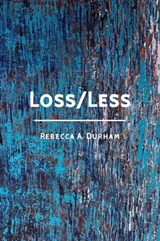 Loss/Less - Rebecca A Durham - 9781956056167