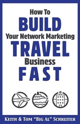 How to Build Your Network Marketing Travel Business Fast - Keith Schreiter ; Tom Big Al Schreiter - 9781956171297