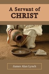 A Servant of Christ - James Alan Lynch - 9781956218305