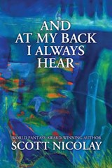 And at My Back I Always Hear - Scott Nicolay - 9781956252026
